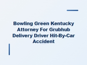 Bowling Green Attorney for Grubhub Driver Hit by Car