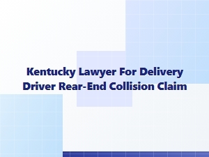 Kentucky Lawyer for Delivery Driver Rear-End Collision Claims