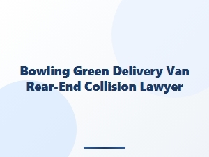 Bowling Green Delivery Van Rear-End Collision Lawyer