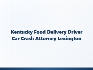 Kentucky Rideshare Delivery Driver Crash Attorney